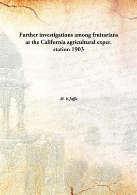 Further investigations among fruitarians at the California agricultural exper. station(English, Hardcover, M. E.Jaffa)