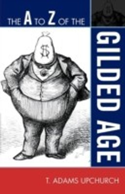 The A to Z of the Gilded Age(English, Paperback, Upchurch Adams T.)