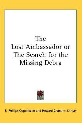 The Lost Ambassador or The Search for the Missing Debra(English, Paperback, Oppenheim E. Phillips)