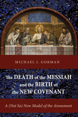 The Death of the Messiah and the Birth of the New Covenant(English, Paperback, Gorman Michael J)
