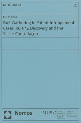 Fact-Gathering in Patent Infringement Cases: Rule 34 Discovery and the Saisie-Contrefacon(English, Paperback, Seitz Esther)
