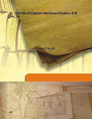 The Life Of Captain Matthew Flinders, R.N(English, Hardcover, Ernest Scott)