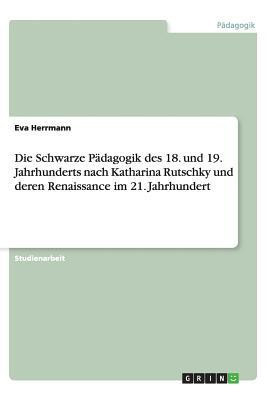 Die Schwarze Paedagogik des 18. und 19. Jahrhunderts nach Katharina Rutschky und deren Renaissance im 21. Jahrhundert(German, Paperback, Herrmann Eva)