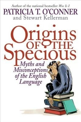 Origins of the Specious(English, Electronic book text, Stewart Kellerman, Patricia T. O'Conner)