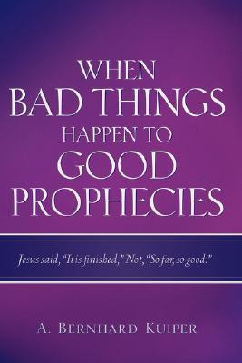 When Bad Things Happen To Good Prophecies(English, Paperback, Kuiper A Bernhard)