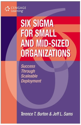 Six Sigma for Small and Mid-sized Organizations  - Success through Scaleable Deployment 1st Edition(English, Hardcover, Jeff L. Sams, Terence T. Burton)