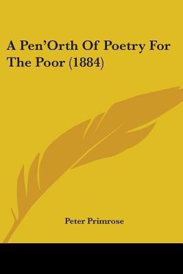 A Pen'Orth Of Poetry For The Poor (1884)(English, Paperback, Primrose Peter)