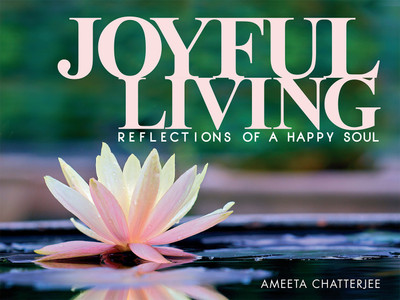 Joyful Living  - Reflections of a Happy Soul(English, Paperback, Ameeta Chatterjee)
