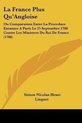 La France Plus Qu'Angloise(English, Paperback, Linguet Simon Nicolas Henri)