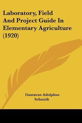 Laboratory, Field And Project Guide In Elementary Agriculture (1920)(English, Paperback, Schmidt Gustavus Adolphus)