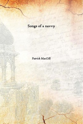 Songs of a navvy [Hardcover](English, Hardcover, Patrick MacGill)