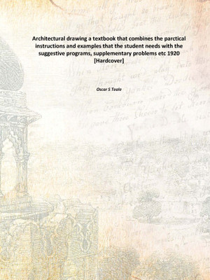 Architectural drawing a textbook that combines the parctical instructions and examples that the student needs with the suggestiv(English, Hardcover, Oscar S Teale)