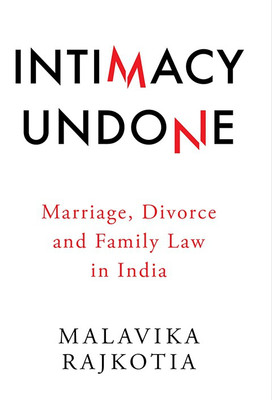 Intimacy Undone  - Marriage, Divorce and Family Law in India(English, Hardcover, Rajkotia Malvika)