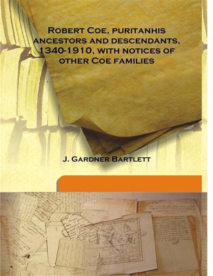 Robert Coe, Puritanhis Ancestors And Descendants, 1340-1910, With Notices Of Other Coe Families(English, Hardcover, J. Gardner Bartlett)