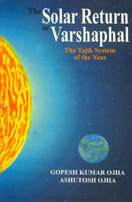SOLAR RETURN OR VARSHAPHAL : THE TAJIK SYSTEM OF THE YEAR 01 Edition(English, Paperback, Ashutosh Ojha Gopesh Kumar Ojha)