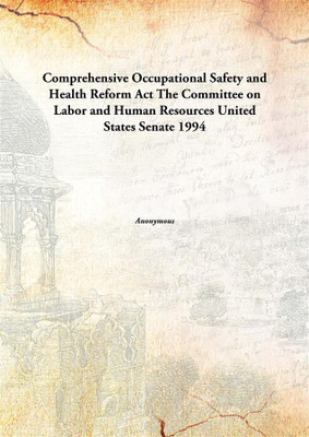 Comprehensive Occupational Safety and Health Reform ActThe Committee on Labor and Human Resources United States Senate 1994(English, Paperback, Anonymous)