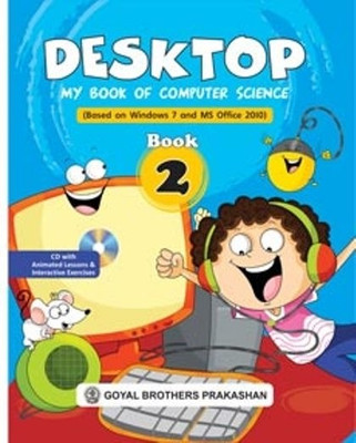 Desktop - My Book of Computer Science (Based on Windows 7 and MS Office 2010) Book 2 (With CD)(English, Paperback, Swati Goel, Sayan Banerjee)