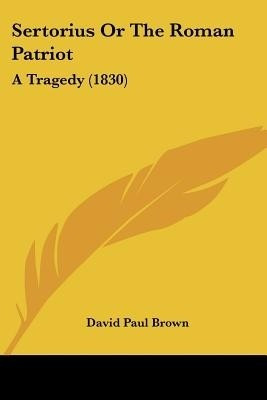 Sertorius Or The Roman Patriot(English, Paperback, Brown David Paul)