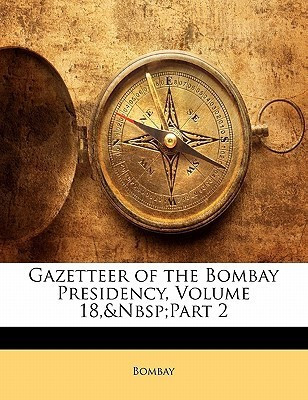 Gazetteer of the Bombay Presidency, Volume 18, Part 2(English, Paperback, Bombay)