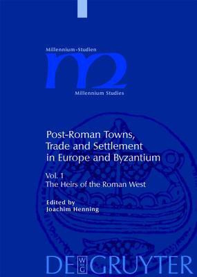 Post-Roman Towns, Trade and Settlement in Europe and Byzantium: Heirs of the Roman West v. 1: The Heirs of the Roman West (Millennium Studien/Millennium Studies)(English, Hardcover, Joachim Henning)