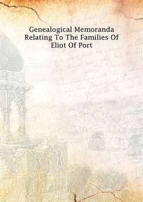 Genealogical Memoranda Relating To The Families Of Eliot Of Port 1868(English, Hardcover, Anonymous)