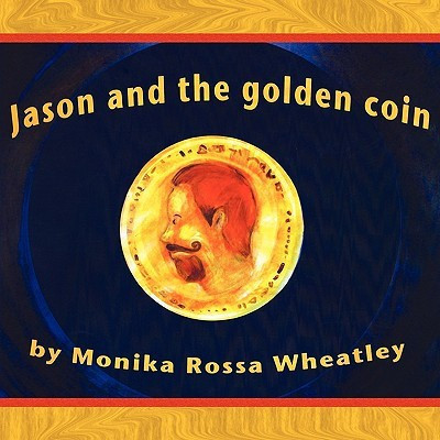 Jason and the Golden Coin(English, Paperback, Wheatley Monika Rossa)
