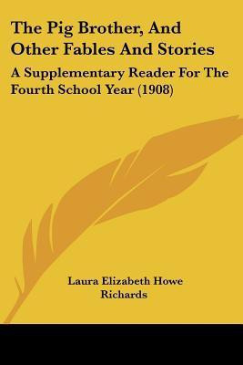 The Pig Brother, And Other Fables And Stories(English, Paperback, Richards Laura Elizabeth Howe)