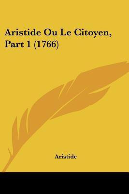 Aristide Ou Le Citoyen, Part 1 (1766)(English, Paperback, Aristide)