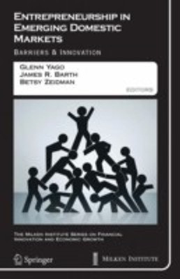 Entrepreneurship in Emerging Domestic Markets: Barriers & Innovation 1st Edition(English, Hardcover, Director Of Capital Studies Glenn Yago James R Barth)