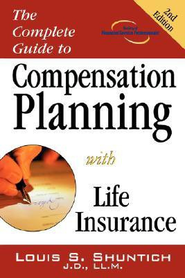 The Complete Guide to Compensation Planning with Life Insurance(English, Paperback, Shuntich Louis S)