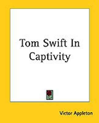 Tom Swift In Captivity(English, Paperback, Appleton Victor)