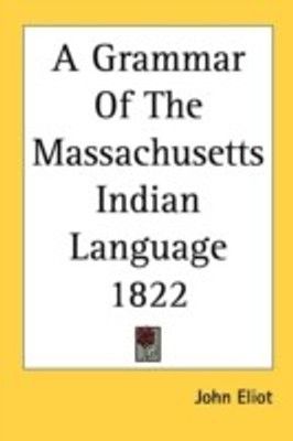 A Grammar of the Massachusetts Indian Language 1822(English, Paperback, Eliot John)