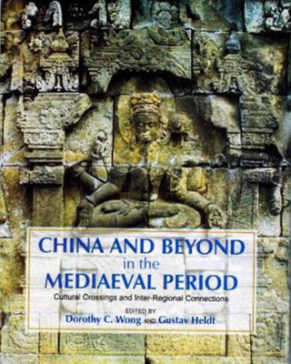 China and Beyond in the Mediaeval Period: Cultural Crossing and Inter-Regional Connections(English, Hardcover, Dorothy C. Wong, Gustav Heldt)