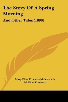 The Story Of A Spring Morning(English, Paperback, Molesworth Mary Ellen Edwards)