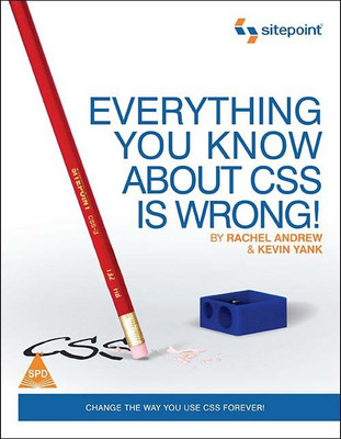 Everything You Know About Css Is Wrong!  - Change the way you use CSS Forever!(English, Paperback, Rachel Andrew, Kevin Yank)