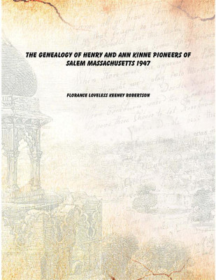 The genealogy of Henry and Ann Kinne pioneers of Salem Massachusetts 1947(English, Paperback, Florance Loveless Keeney Robertson)