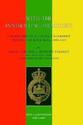 WITH THE INNISKILLING DRAGOONS The Record of a Cavalry Regiment During the Boer War, 1899-1902(English, Hardcover, Lieut.-Col J. Watkins yardley)