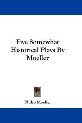 Five Somewhat Historical Plays By Moeller(English, Paperback, Moeller Philip)