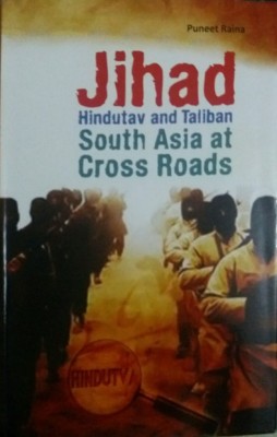 JIHAD, HINDUTAV AND TALIBAN SOUTH ASIA AT CROSS ROADS(English, Hardcover, Puneet Raina)