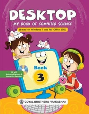 Desktop - My Book of Computer Science (Based on Windows 7 and MS Office 2010) Book 3 (With CD)(English, Paperback, Swati Goel, Sayan Banerjee)