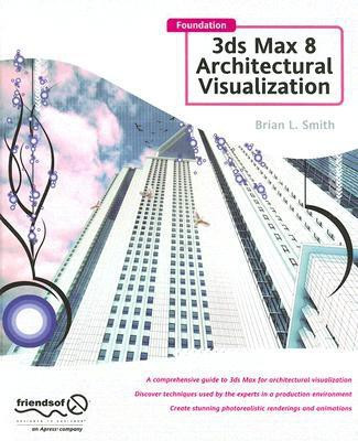 Foundation 3ds Max 8 Architectural Visualization 1st Edition(English, Hardcover, Smith Brian L.)