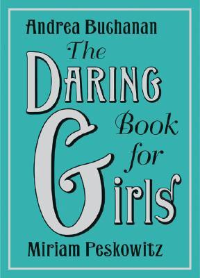 The Daring Book for Girls(English, Hardcover, Peskowitz Miriam B.)