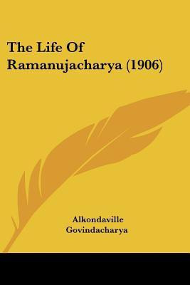 The Life Of Ramanujacharya (1906)(English, Paperback, Govindacharya Alkondaville)