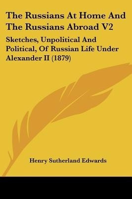 The Russians At Home And The Russians Abroad V2(English, Paperback, Edwards Henry Sutherland)