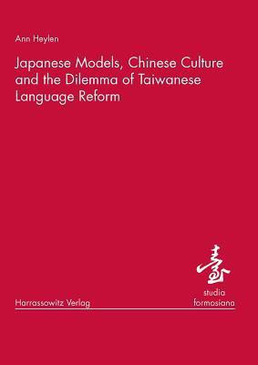 Japanese Models, Chinese Culture and the Dilemma of Taiwanese Language Reform(English, Paperback, Heylen Ann)