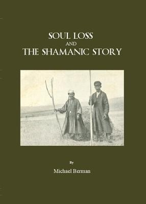 Soul Loss and the Shamanic Story(English, Hardcover, Berman Michael)