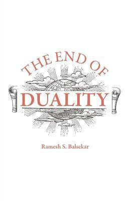 The End of Duality(English, Paperback, Balsekar Ramesh S.)