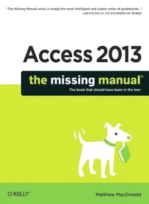 Access 2013  - The Missing Manual 1st  Edition(English, Paperback, Matthew MacDonald)