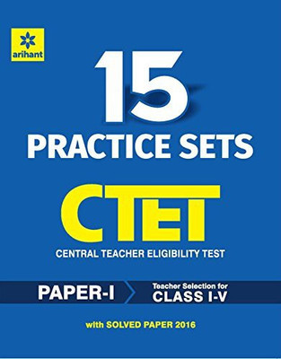 15 Practice Sets CTET Central Teacher Eligibility Test Paper-1 Teacher Selection for Class (I-V) 2016  - Paper - 1 Teacher Selection for Class I - V 10 Edition(English, Paperback, Arihant Experts)