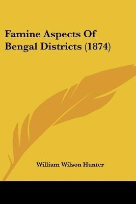 Famine Aspects Of Bengal Districts (1874)(English, Paperback, Hunter William Wilson)